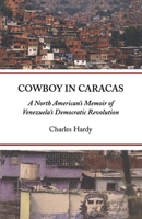 Cowboy in Caracas: A North American's Memoir of Venezuela's Democratic Revolution 1931896372 Book Cover