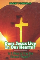 Does Jesus Live in Our Hearts?: Is it Okay to Pray the Sinners Prayer? B0F8W6KL17 Book Cover