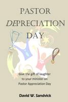Pastor Depreciation Day: Give the Gift of Laughter to Your Minister on Pastor Appreciation Day 149937786X Book Cover