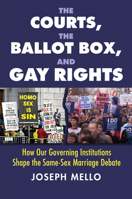 The Courts, the Ballot Box, and Gay Rights: How Our Governing Institutions Shape the Same-Sex Marriage Debate 0700638075 Book Cover