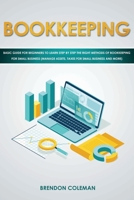 Bookkeeping: Basic Guide for Beginners to Learn Step by Step the Right Methods of Bookkeeping for Small Business (Manage Assets, Taxes for Small Business and More) 1711724262 Book Cover