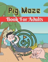 Pig Maze Book For Adults: A Book Type Of Adults Amazing and cute Brain games Gift B08Y4RQJ2Y Book Cover