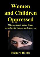 Women and Children Oppressed: Mistreatment Under Islam Including in Europe and America 1718863446 Book Cover