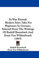 Es War Einmal: Modern Fairy Tales For Beginners In German, Selected From The Writings Of Rudolf Baumbach And Ernst Von Wildenbruch 1019317450 Book Cover