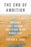 The End of Ambition: America's Past, Present, and Future in the Middle East 0197578578 Book Cover