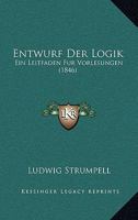 Entwurf Der Logik: Ein Leitfaden Fur Vorlesungen (1846) 1168361079 Book Cover