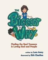 Biggest Why : Finding the Real Treasure Is Loving God and People 1963377478 Book Cover