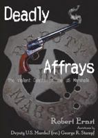 Deadly Affrays; The Violent Deaths of the U.S. Marshals 0975321919 Book Cover