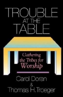 Trouble at the Table: Gathering the Tribes for Worship 0687426561 Book Cover