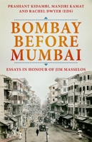 Bombay Before Mumbai: Essays in Honour of Jim Masselos 0190061707 Book Cover