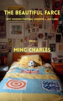 The beautiful farce: Why modern football deserves a red card B0FBK8PZ2D Book Cover