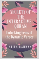 Secrets of the Interactive Quran: Unlocking Gems of the Dynamic Verses B09MBGM8WN Book Cover