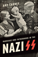 Marriage and Fatherhood in the Nazi SS (German and European Studies) 1487522045 Book Cover