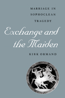 Exchange and the Maiden: Marriage in Sophoclean Tragedy 0292760523 Book Cover