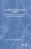 The New Faculty Career Guide: Self-Mentorship for Accelerated Growth and Development 103277651X Book Cover