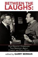 BETWEEN THE LAUGHS: OUR GREATEST COMEDIANS TALK SERIOUSLY ABOUT COMEDY AND EACH OTHER 1593932758 Book Cover