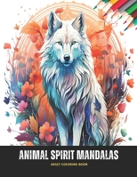 Animal Spirit Mandalas: Adult Coloring Book, 50 Pages, 8.5 x 11 inches B0CKWJ7D1V Book Cover