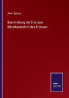 Beschreibung der Breslauer Bilderhandschrift des Froissart (German Edition) 375250594X Book Cover