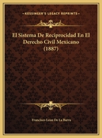 El Sistema De Reciprocidad En El Derecho Civil Mexicano (1887) 1169431798 Book Cover