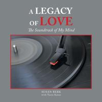 A Legacy of Love: The Soundtrack of My Mind 1546238271 Book Cover