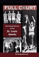Full Court: The Untold Stories of the St. Louis Hawks 1933370033 Book Cover
