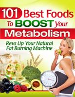 101 Best Foods to Boost Your Metabolism 0974571784 Book Cover