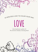 Love: 10 Minutes a Day to Color Your Way 1581574673 Book Cover