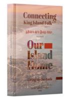 Our Island Home Vol II: Connecting King Island Folk: Where Are They Now… (Living on a Rock) 0645586269 Book Cover