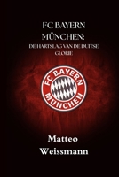 FC BAYERN MÜNCHEN: DE HARTSLAG VAN DE DUITSE GLORIE (SportPulse Fan Series) (Dutch Edition) B0FF959J4S Book Cover