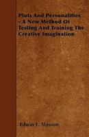 Plots and personalities: a new method of testing and training the creative imagination 1296791092 Book Cover