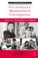 Culturally Responsive Counseling with Asian American Men 0415800080 Book Cover