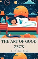 The Art of Good Zzz's: Circadian Alignment, Relaxation, and Curing Insomnia Through Healthy Bedtime Routines B0CNXWPDS7 Book Cover