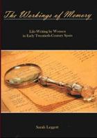 The Workings of Memory: Life-Writing by Women in Early Twentieth-Century Spain 0838756824 Book Cover