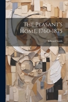 The Peasant's Home, 1760-1875 1022073710 Book Cover