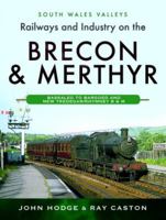 Railways and Industry on the Brecon & Merthyr: Bassaleg to Bargoed and New Tredegar/Rhymney B & M 1399096052 Book Cover