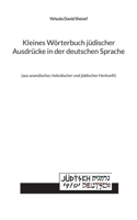Kleines Wörterbuch jüdischer Ausdrücke in der deutschen Sprache: (aus aramäischer, hebräischer und jiddischer Herkunft) 3755732793 Book Cover