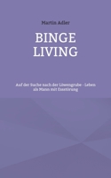 Binge Living: Auf der Suche nach der Löwengrube - Leben als Mann mit Essstörung (German Edition) 3758365058 Book Cover