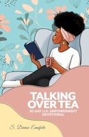 Talking Over Tea UK Empowerment Devotional: 30 Day Devotional to Empower you for Life's Journey B0BW2H5PVX Book Cover