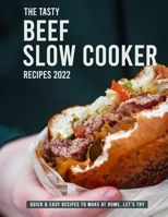 The Tasty Beef Slow Cooker Recipes 2022: Quick & Easy recipes to Make at home, let’s try B09YYNX3XT Book Cover