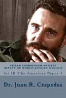 Cuban Communism and Its Impact on World Affairs: 1959 - 2015: For Ib the Americas - Paper 3 1534703888 Book Cover
