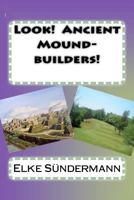 Discover Ancient Mound-building Native Americans in History: Big Picture and Key Facts 1463781156 Book Cover