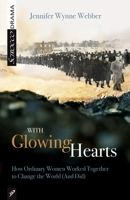 With Glowing Hearts: How Ordinary Women Worked Together to Save the World (and Did) 1927922496 Book Cover