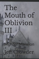 The Mouth of Oblivion III: Murder Mansion B0CVG23F1H Book Cover