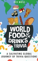 World Food & Drinks Trivia: A Salivating Global Journey of Trivia Questions B08NN2T8XL Book Cover
