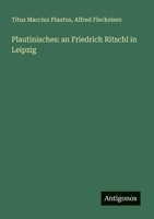 Plautinisches: an Friedrich Ritschl in Leipzig (German Edition) 3388912750 Book Cover