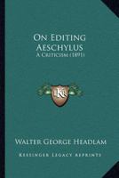 On Editing Aeschylus; a Criticism 1120748860 Book Cover