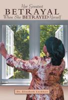 Her Greatest Betrayal: When She Betrayed Herself 1973658011 Book Cover