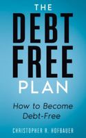 The Debt-Free Plan: How to Become Debt-Free 0578720019 Book Cover