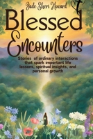 Blessed Encounter: Stories of ordinary interactions that spark important life lessons, spiritual insights, and personal growth B0DRDK5334 Book Cover