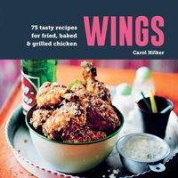 Wings: 60 Tasty Recipes for Fried, Baked & Grilled Chicken 1788796489 Book Cover